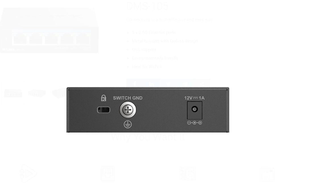 D-LINK DMS-105 UNMANAGED SWITCH 5 PORT, Interfata: 5 x 10/100Mbps/1G/2.5G, Auto MDI/MDIX, CAPACITATE SWITCH: 25gBPS, Packet Forwarding Rate:18.6 Mpps, Dimensiuni 100.5 x 82 x28mm, Greutate: 238.6 g.